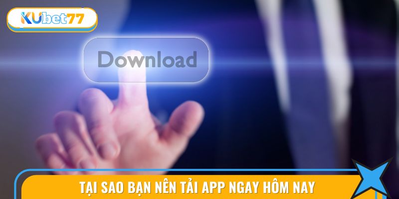 Lý do nên làm theo hướng dẫn tải app
