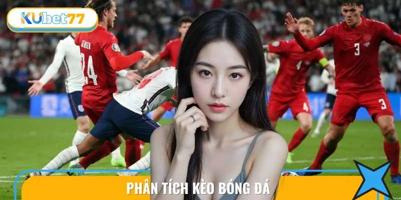 Hướng Dẫn Toàn Diện Cách Phân Tích Kèo Bóng Đá Luôn Thắng 3 phan tich keo bong da