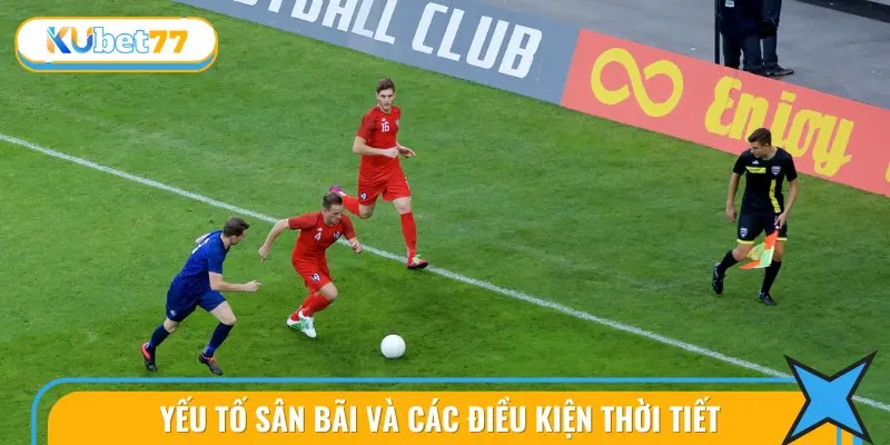 Yếu Tố Sân Bãi Và Các Điều Kiện Thời Tiết